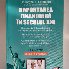 Raportarea financiara in secolul XXI - Gheorghe Lepadatu - Editia a IV a