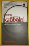 Puterea Kabbalei (Tehnologie pentru suflet) - Yehuda Berg, Spiritualitate, Ezoterism, Dezvoltare Spirituala, Carte Brosata