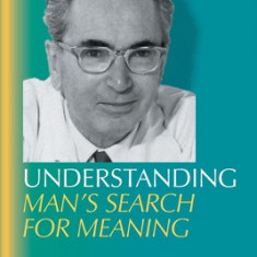 Understanding Man's Search for Meaning: Reflections on Viktor Frankl's Logotherapy