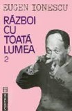 Eugen Ionescu - Război cu toată lumea ( vol. 2 )