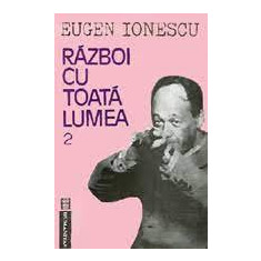 Eugen Ionescu - Război cu toată lumea ( vol. 2 )