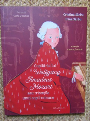 Copilaria lui Wolfgang Amadeus Mozart sau tristetile unui copil minune - Cristina Sarbu, Irina Sarbu foto