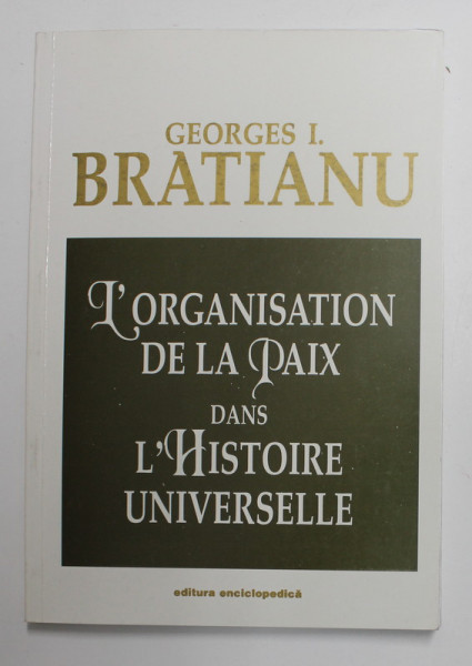 L &#039;ORGANISATION DE LA PAIX DANS L &#039;HISTOIRE UNIVERSELLE par GEORGES I. BRATIANU , 1997