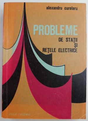 Probleme de statii si retele electrice &ndash; Alexandru Curelaru