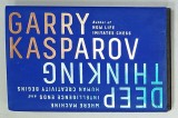 DEEP THINKING , WHERE MACHINE INTELLIGENCE ENDS AND HUMAN CREATIVITY BEGINS by GARRY KASPAROV , 2017