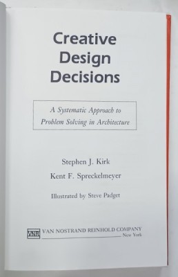 CREATIVE DESIGN DECISIONS , A SYSTEMATIC APPROACH TO PROBLEM SOLVING IN ARCHITECTURE by STEPHEN J. KIRK ...illustrated by STEVE PADGET , 1988 foto