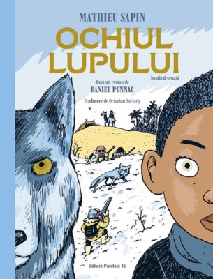 Ochiul Lupului (Banda Desenata), Daniel Pennac, Mathieu Sapin - Editura Paralela 45 foto