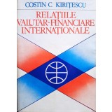 Costin C. Kiritescu - Relatiile valutar-financiare internationale (Editia: 1978)