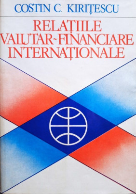 Costin C. Kiritescu - Relatiile valutar-financiare internationale (1978) foto