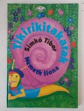 Tikirikitakarak, Simko Tibor, Nemeth Ilona, carte in limba maghiara, pentru copii, coperti cartonate,