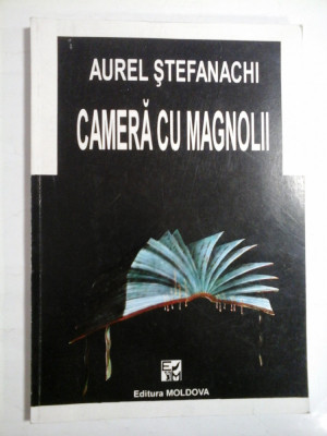 CAMERA CU MAGNOLII (Versuri) - Aurel STEFANACHI (dedicatie si autograf) foto