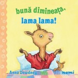 Buna dimineata, Lama lama! - Anna Dewdney, Anastasia Gavrilovici
