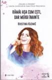 AS - KRISTINA KUZMIC - RAMAI ASA CUM ESTI, DAR MERGI INAINTE