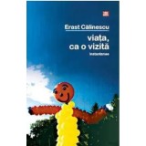 Viata, ca o vizita/Erast Calinescu