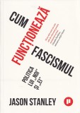 Cum functioneaza fascismul - Jason Stanley