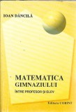 Cumpara ieftin Matematica gimnaziului intre profesor si elev - Ioan Dancila
