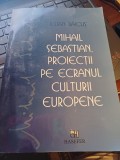 Iulian Băicuș - Mihail Sebastian, proiecții pe ecranul culturii europene