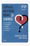 Copilul interior rănit și iubirea. Cum realizezi o intimitate profundă &icirc;n relația cu partenerul - Barbara R&ouml;ser