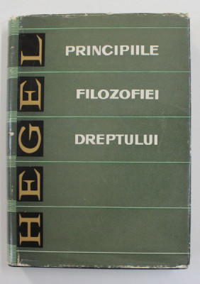 PRINCIPIILE FILOZOFIEI DREPTULUI SAU ELEMENTE DE DREPT NATURAL SI DE STIINTA A STATULUI, HEGEL BUC. 1969 foto