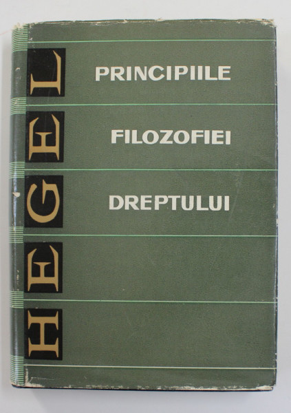 PRINCIPIILE FILOZOFIEI DREPTULUI SAU ELEMENTE DE DREPT NATURAL SI DE STIINTA A STATULUI, HEGEL BUC. 1969