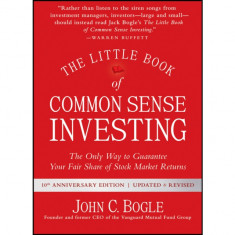 The Little Book of Common Sense Investing: The Only Way to Guarantee Your Fair Share of Stock Market Returns