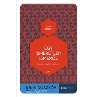 Egy ismeretlen ismerős - Szerbia k&amp;ouml;z&amp;eacute;pkori t&amp;ouml;rt&amp;eacute;nete - G&amp;aacute;l Judit foto