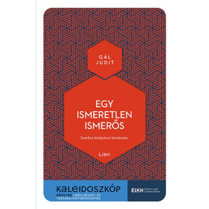 Egy ismeretlen ismerős - Szerbia k&ouml;z&eacute;pkori t&ouml;rt&eacute;nete - G&aacute;l Judit