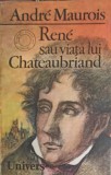 Rene sau viata lui Chateaubriand - Andre Maurois, 1985, Univers, Romana, Roman, Paperback, 374 pagini