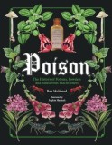 Poison The History of Potions, Powders and Murderous Practitioners