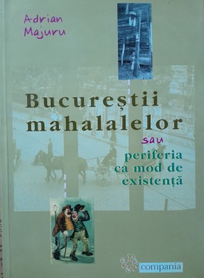 Adrian Majuru Bucurestii mahalalelor sau periferia ca mod de existenta foto