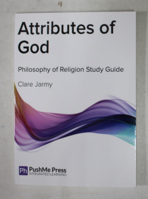 ATTRIBUTES OF GOD - PHILOSOPHY OF RELIGION STUDY GUIDE by CLARE JARMY ,2014 foto