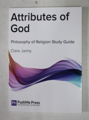 ATTRIBUTES OF GOD - PHILOSOPHY OF RELIGION STUDY GUIDE by CLARE JARMY ,2014 foto