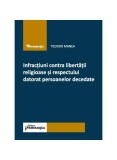Cumpara ieftin Infracțiuni contra libertății religioase și respectului datorat persoanelor decedate - Paperback brosat - Teodor Manea - Hamangiu