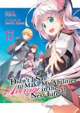 Didn&#039;t I Say to Make My Abilities Average in the Next Life?! (Light Novel) Vol. 17