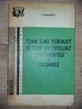 Cum s-au format si cum au evoluat continentele si oceanele- I. Radulescu