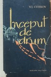 Inceput de drum (Memorii de razboi) Maresal al U.R.S.S. V.I. CIUIKOV