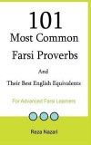 101 Most Common Farsi Proverbs and Their Best English Equivalents: For Advanced Farsi Learners