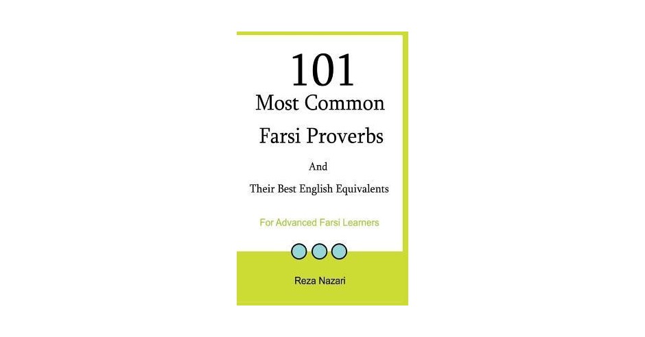 101 Most Common Farsi Proverbs and Their Best English Equivalents: For ...