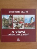 Gheorghe Leahu - O viata printre case si culori (Capitel, 2010, 261 pag.) Album de arta schite acuarela pictura arhitectura orasul Bucuresti Romania