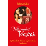 Vill&aacute;nyb&oacute;l Toki&oacute;ba - Egy k&uuml;lkereskedő - diplomata - egyetemi professzor kalandos &eacute;lete - Rekettye G&aacute;bor