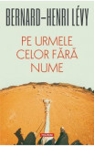 Pe urmele celor fara nume - Bernard-Henri Levy