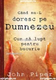 Cand nu-L doresc pe Dumnezeu - Scriptum
