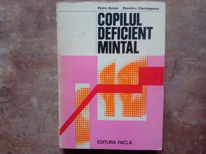 COPILUL DEFICIENT MINTAL - PETRU ARCAN, 1980