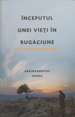 INCEPUTUL UNEI VIETI IN RUGACIUNE-ARHIMANDRITUL IRINEU foto