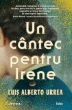 Un c&acirc;ntec pentru Irene - Paperback brosat - Luis Alberto Urrea - Litera