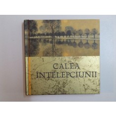 CALEA INTELEPCIUNII , EDITURA EXLEY , 2004