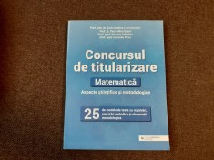 DORIN ANDRICA Concursul de titularizare. Matematică. Aspecte științifice și metodice. 25 de modele de teste cu rezolvări, precizări metodice