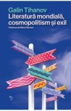 Literatura mondiala, cosmopolitism si exil - Galin Tihanov