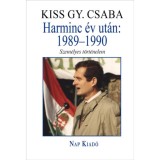 Harminc &eacute;v ut&aacute;n: 1989-1990 - Szem&eacute;lyes t&ouml;rt&eacute;nelem - Kiss Gy. Csaba