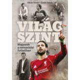 Vil&aacute;gszint - Magyarok a nemzetk&ouml;zi futballban - D&eacute;nes Tam&aacute;s